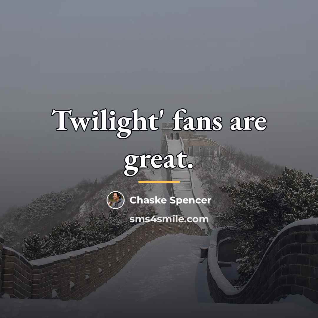 “Twilight' fans are great.…” quote by Chaske Spencer