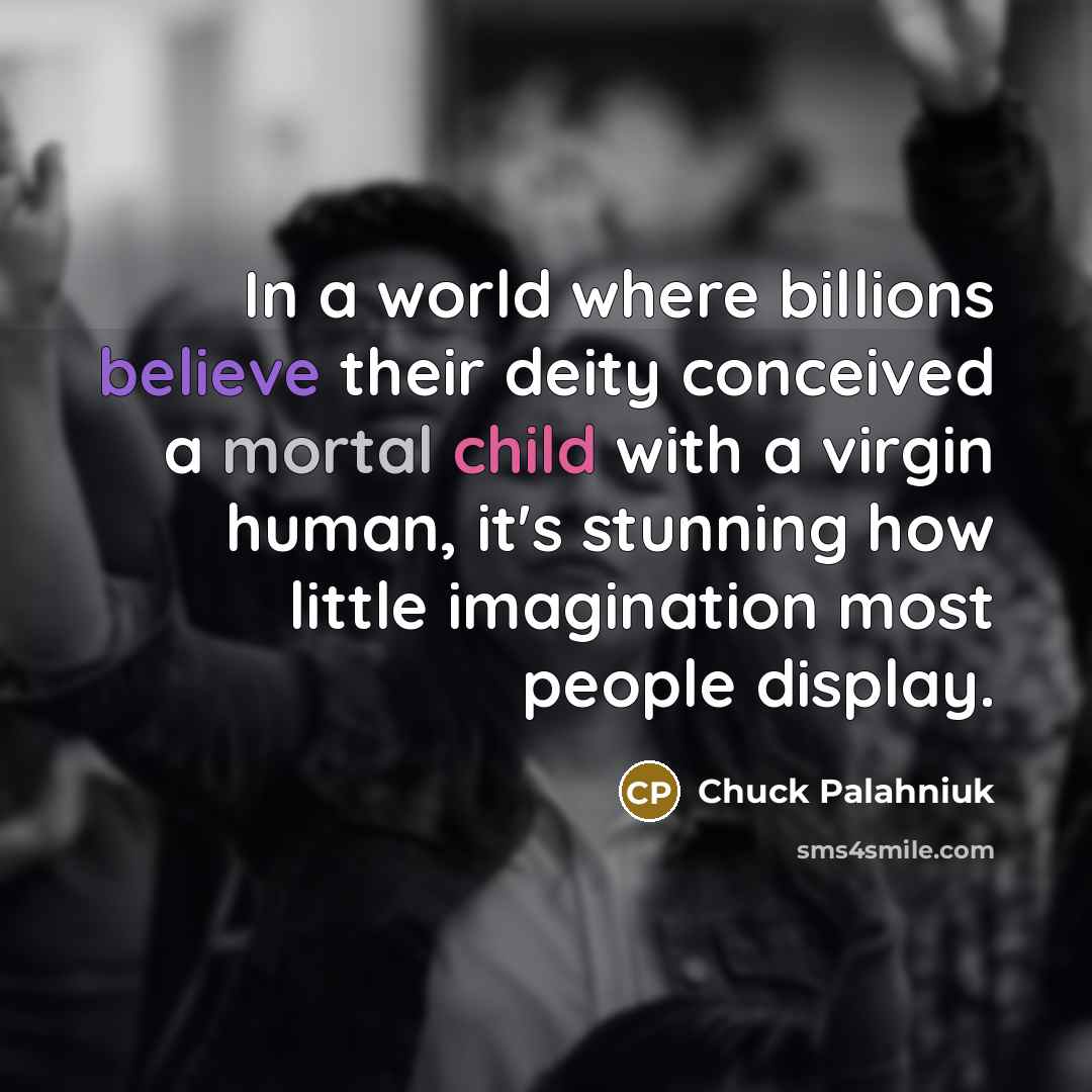 “In a world where billions believe their deity conceived a…” quote by Chuck Palahniuk