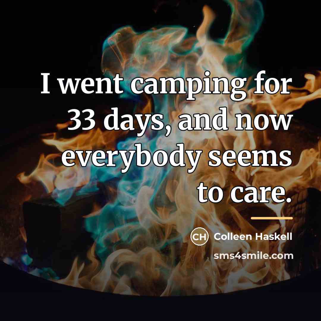 “I went camping for 33 days, and now everybody seems…” quote by Colleen Haskell