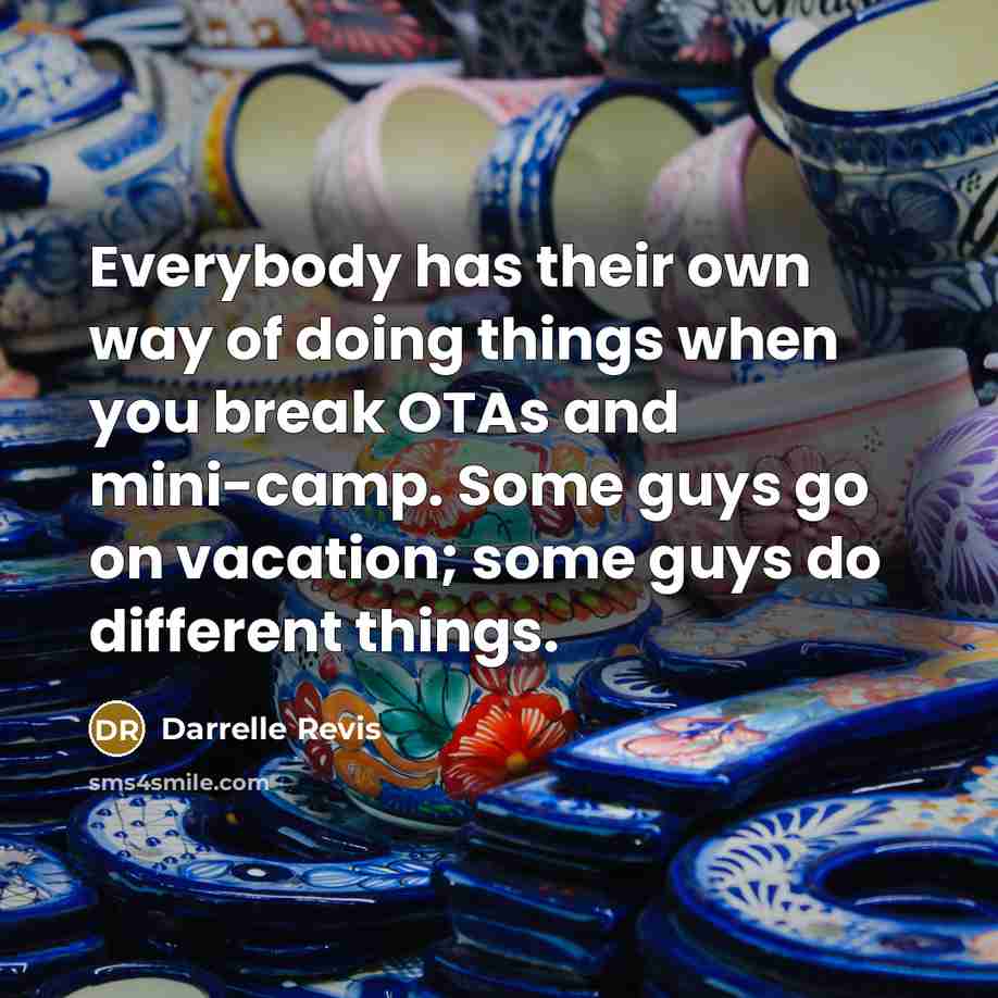 “Everybody has their own way of doing things when you…” quote by Darrelle Revis
