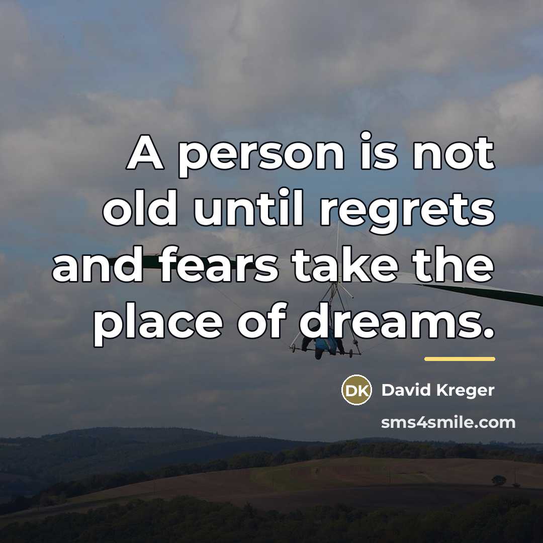 “A person is not old until regrets and fears take…” quote by David Kreger