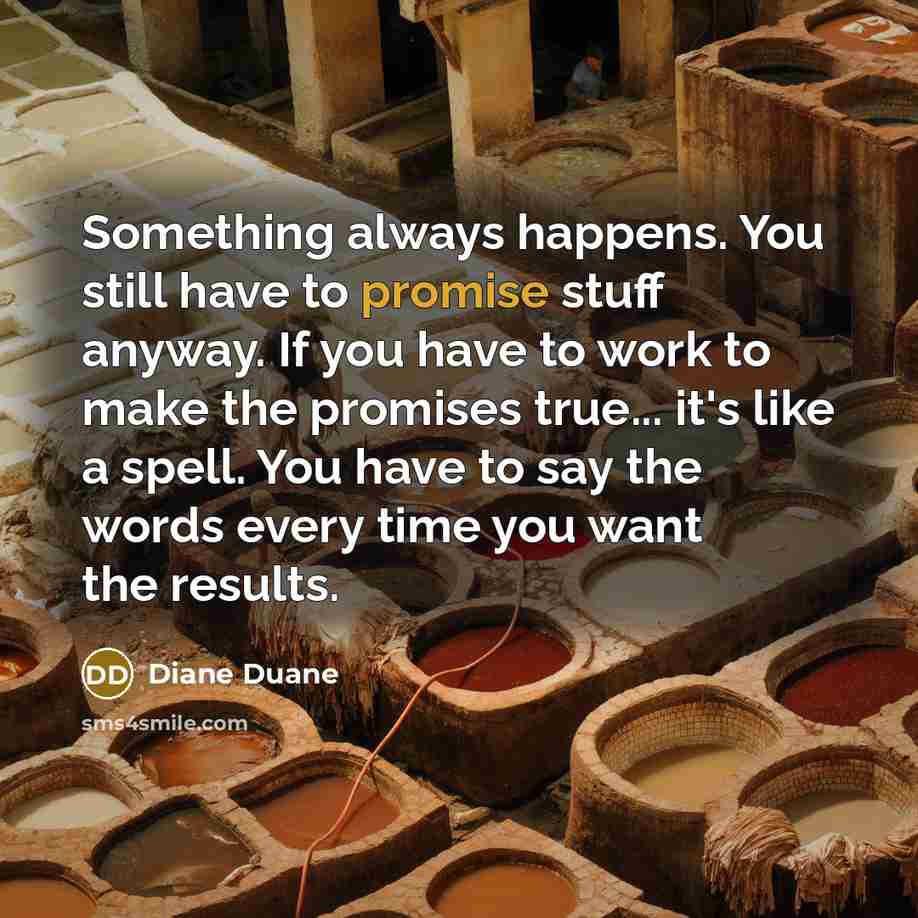 “Something always happens. You still have to promise stuff anyway.…” quote by Diane Duane