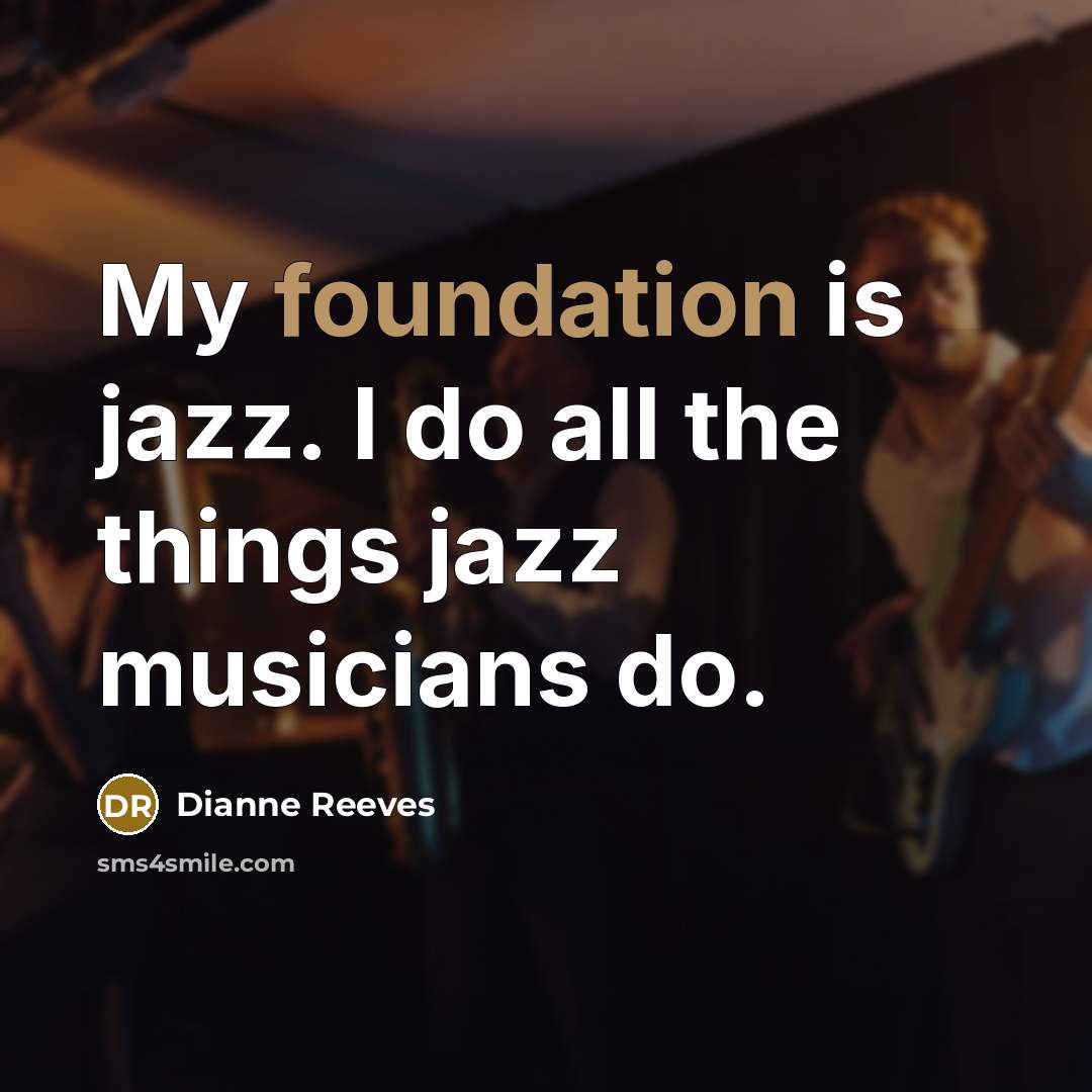 “My foundation is jazz. I do all the things jazz…” quote by Dianne Reeves