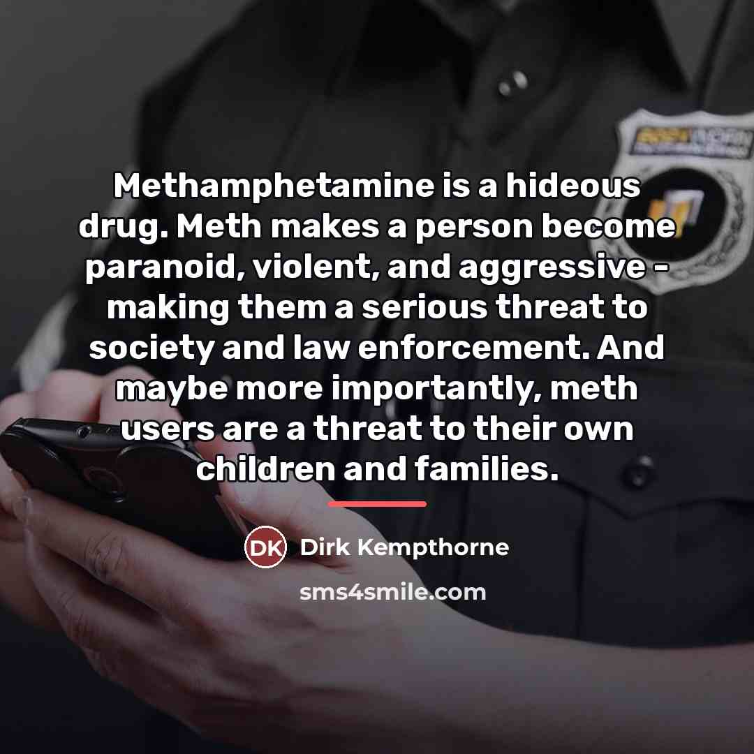 “Methamphetamine is a hideous drug. Meth makes a person become…” quote by Dirk Kempthorne