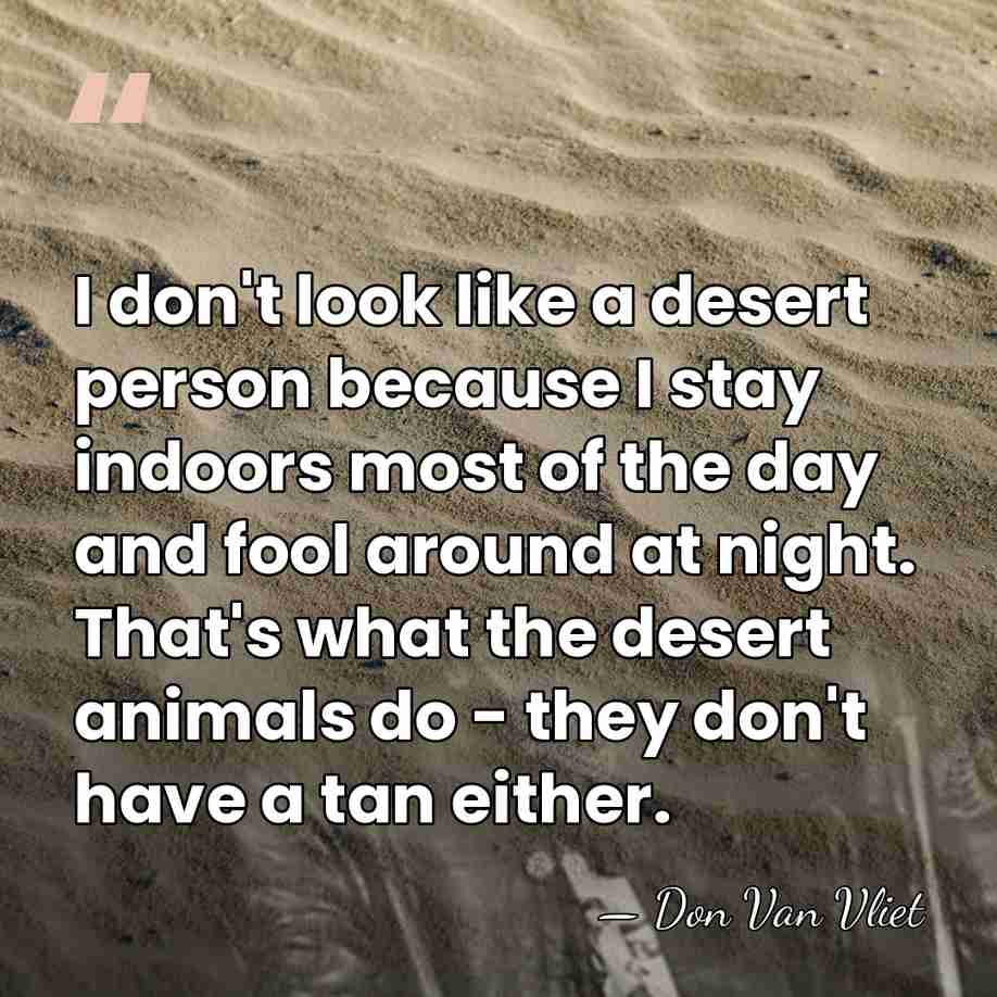 I don't look like a desert person because I stay indoors most&hellip; - Don Van Vliet