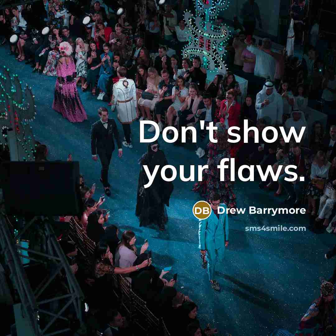 “Don't show your flaws.…” quote by Drew Barrymore