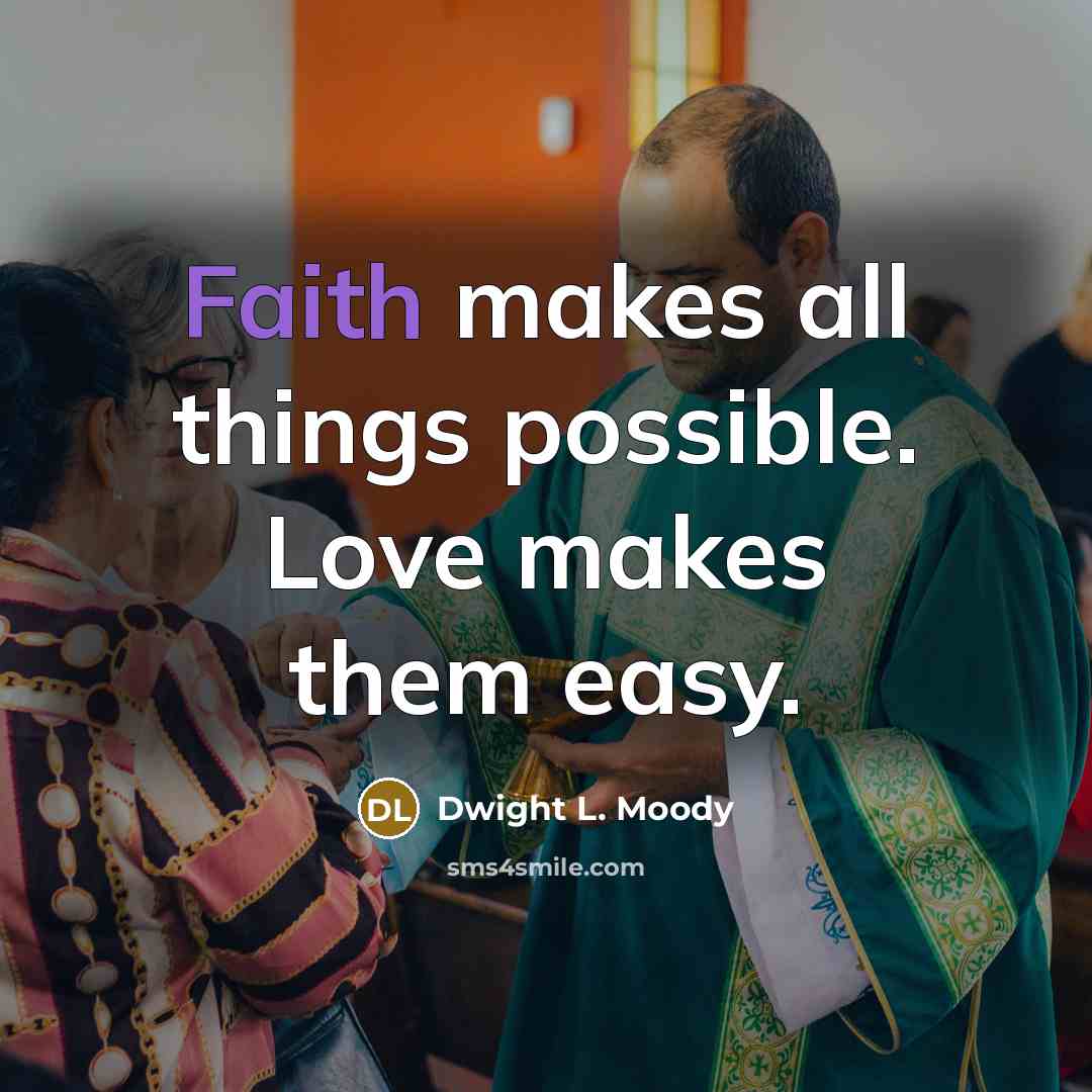 “Faith makes all things possible. Love makes them easy.…” quote by Dwight L. Moody
