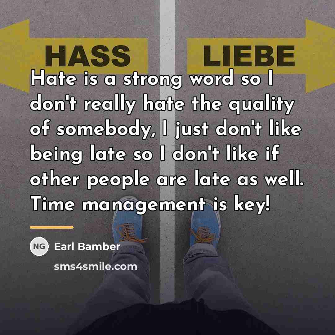 “Hate is a strong word so I don't really hate…” quote by Earl Bamber