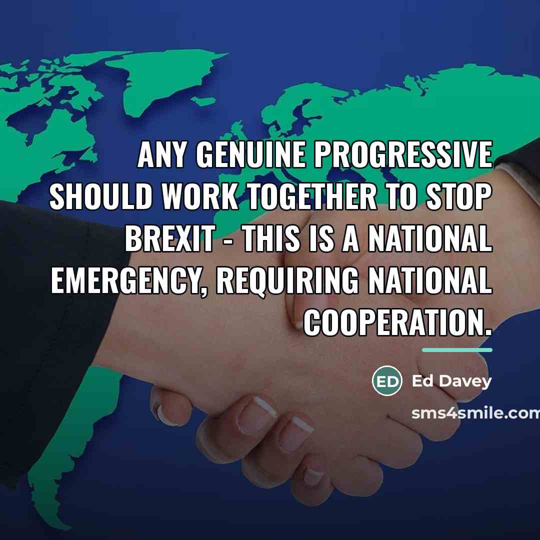 “Any genuine progressive should work together to stop Brexit -…” quote by Ed Davey
