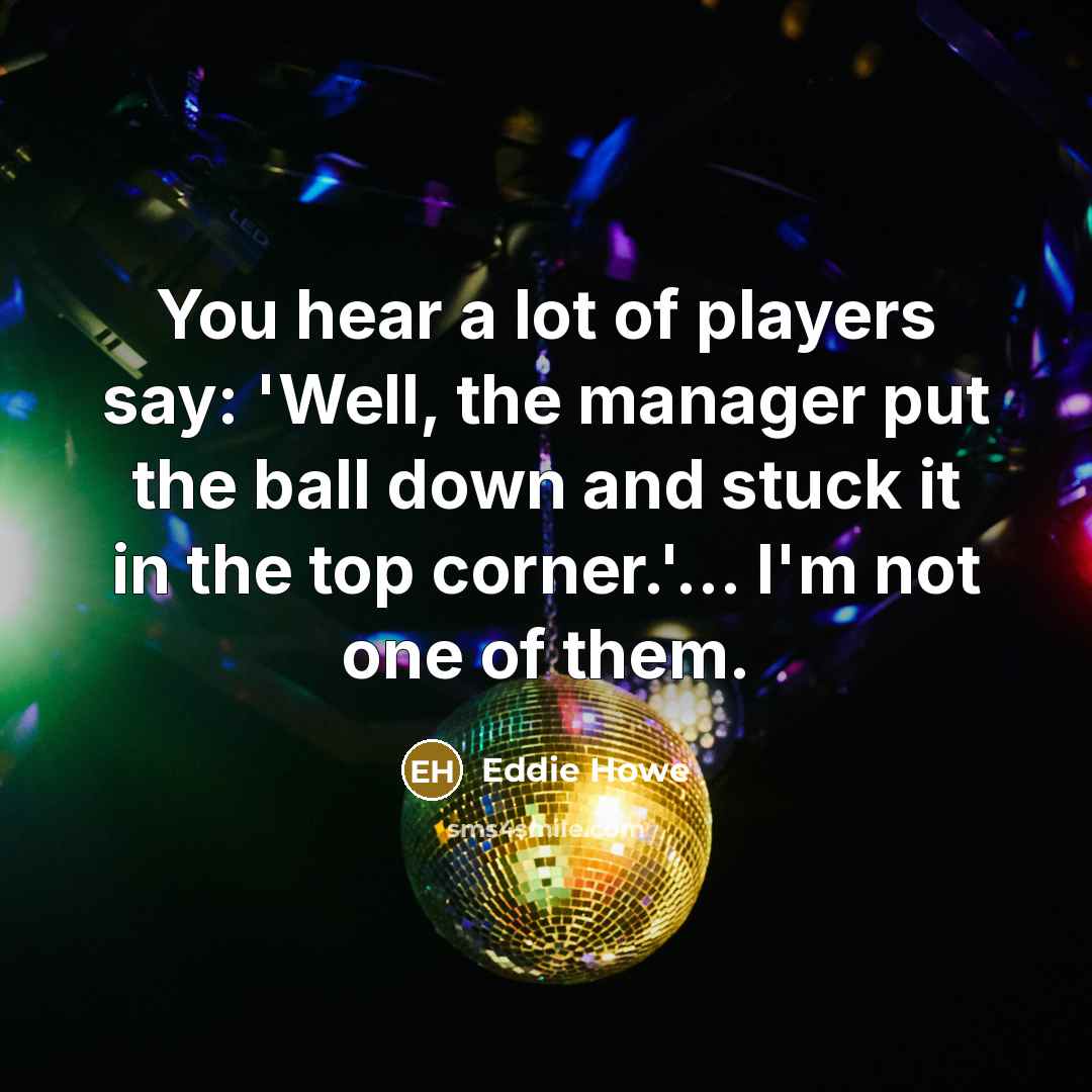 “You hear a lot of players say: 'Well, the manager…” quote by Eddie Howe