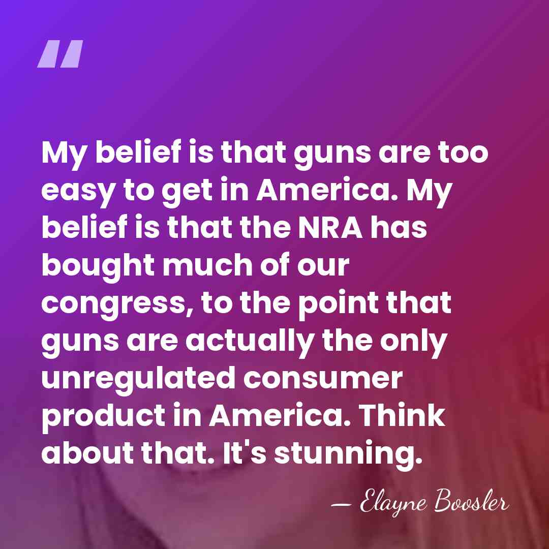 My belief is that guns are too easy to get in America.&hellip; - Elayne Boosler