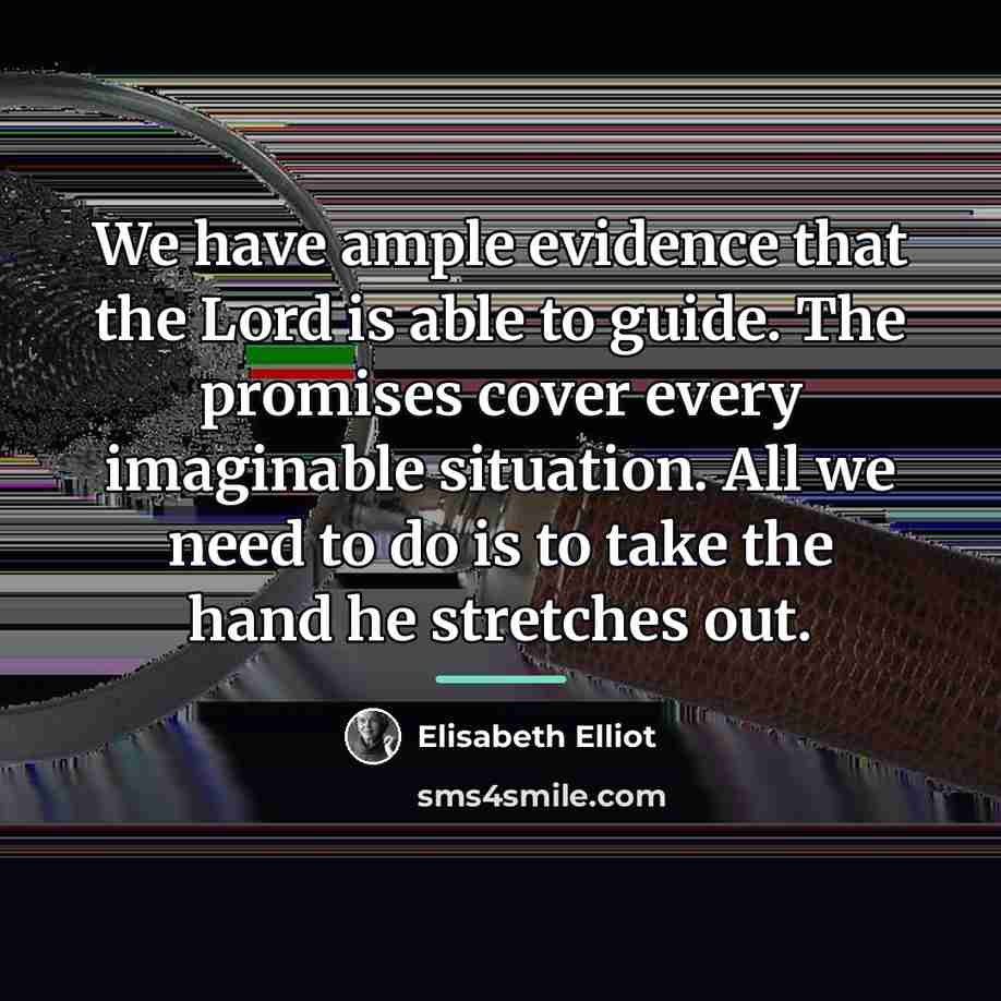 “We have ample evidence that the Lord is able to…” quote by Elisabeth Elliot