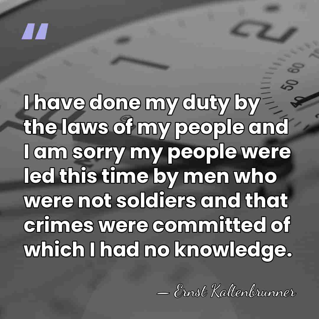 I have done my duty by the laws of my people and&hellip; - Ernst Kaltenbrunner