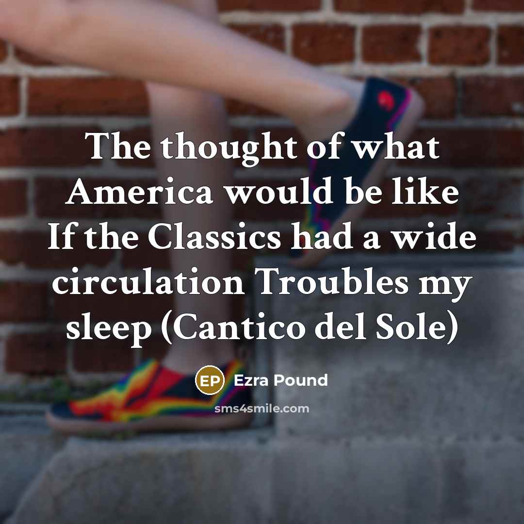 “The thought of what America would be like If the…” quote by Ezra Pound