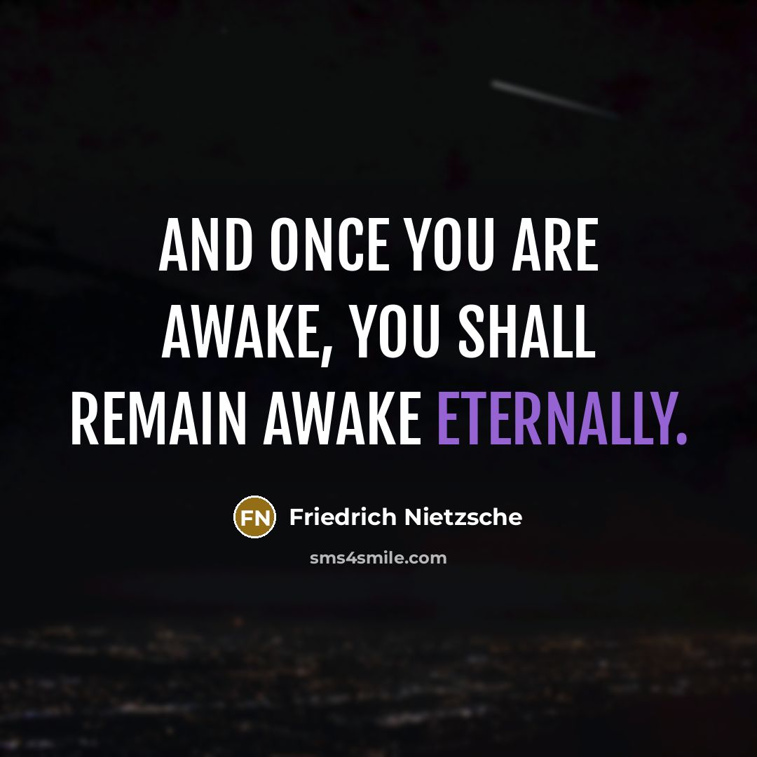 “And once you are awake, you shall remain awake eternally.…” quote by Friedrich Nietzsche