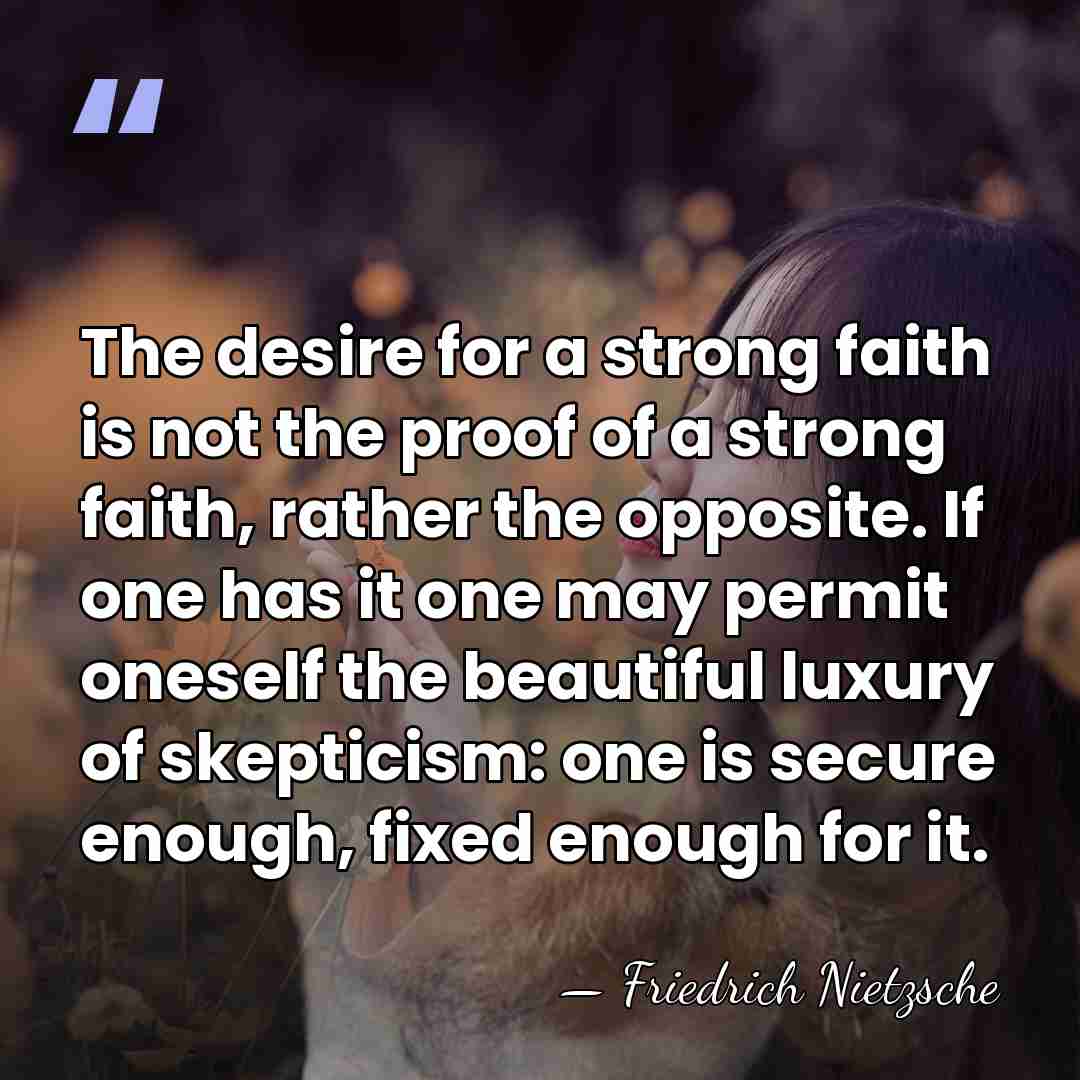 The desire for a strong faith is not the proof of a&hellip; - Friedrich Nietzsche