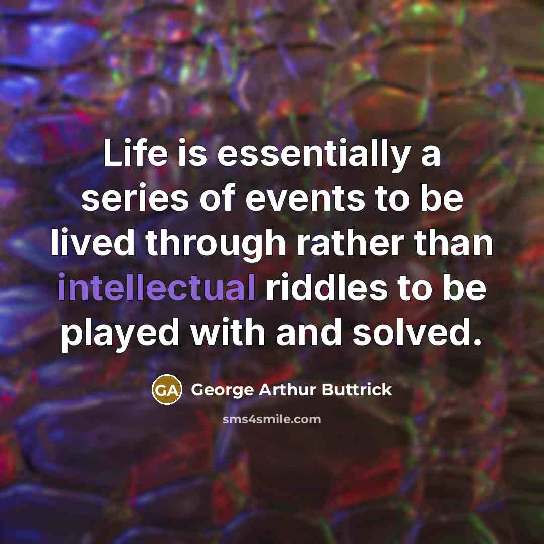 “Life is essentially a series of events to be lived…” quote by George Arthur Buttrick