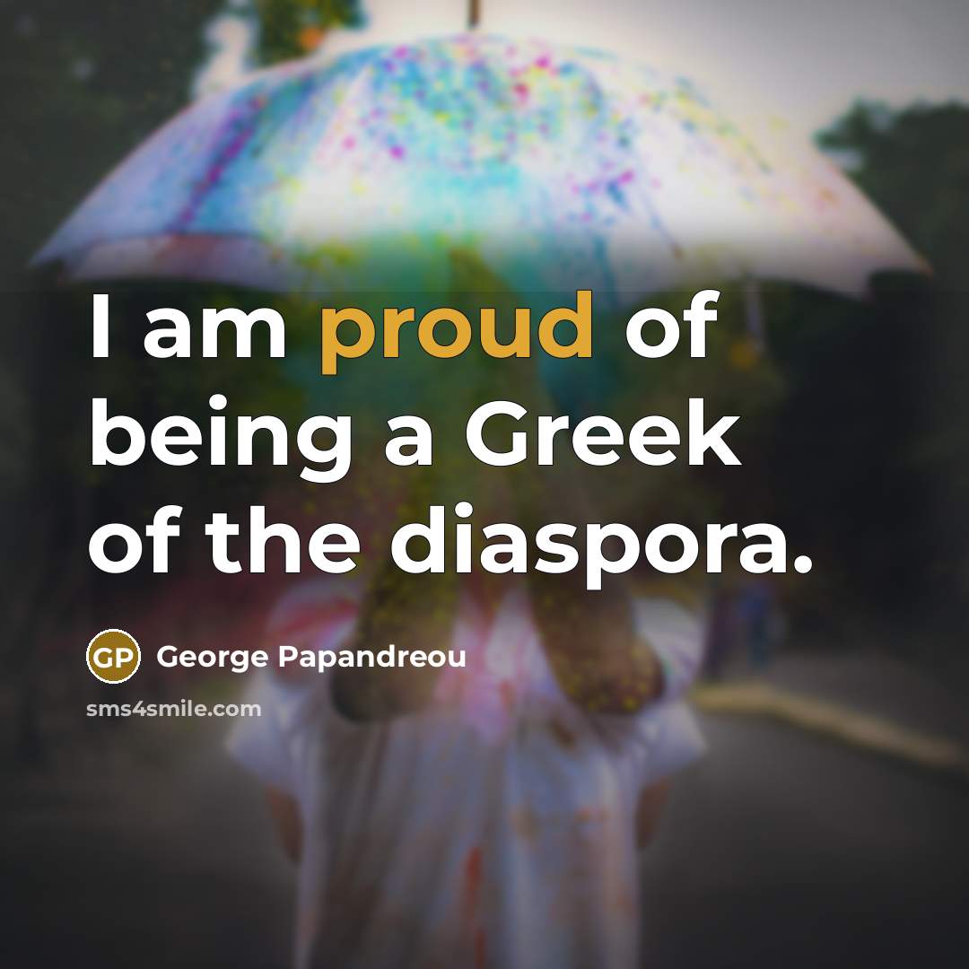 “I am proud of being a Greek of the diaspora.…” quote by George Papandreou
