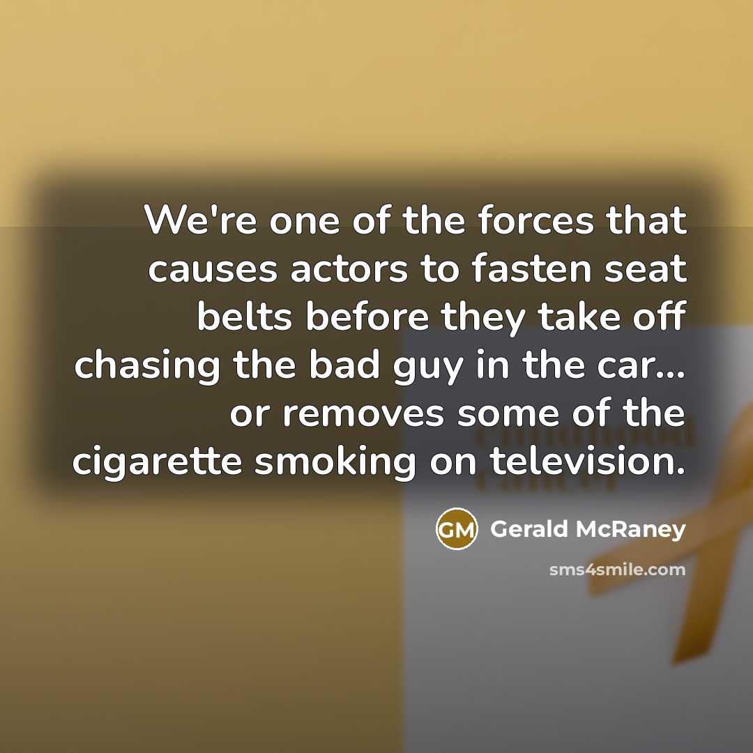 “We're one of the forces that causes actors to fasten…” quote by Gerald McRaney