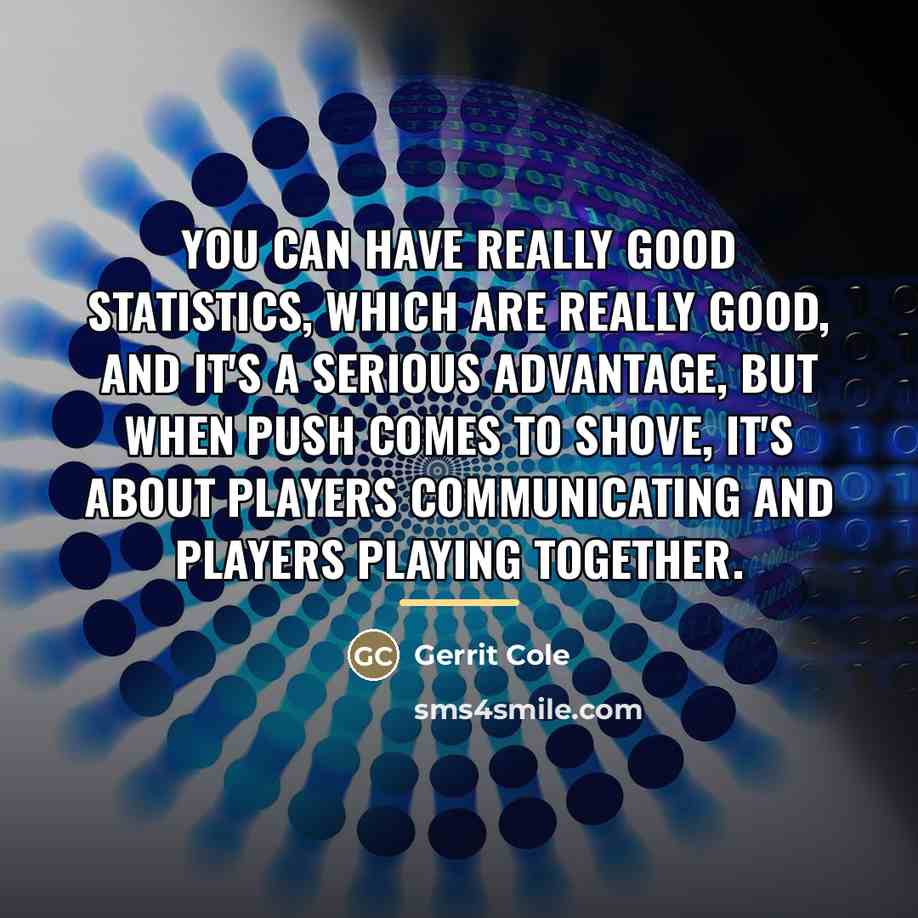 “You can have really good statistics, which are really good,…” quote by Gerrit Cole