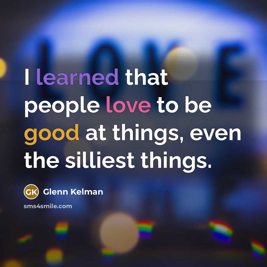 “I learned that people love to be good at things,…” quote by Glenn Kelman