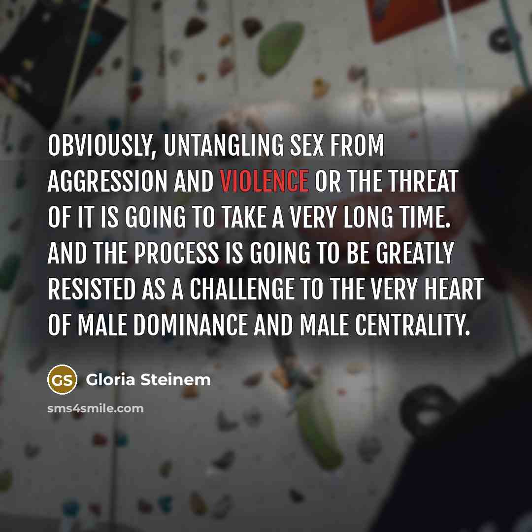 “Obviously, untangling sex from aggression and violence or the threat…” quote by Gloria Steinem