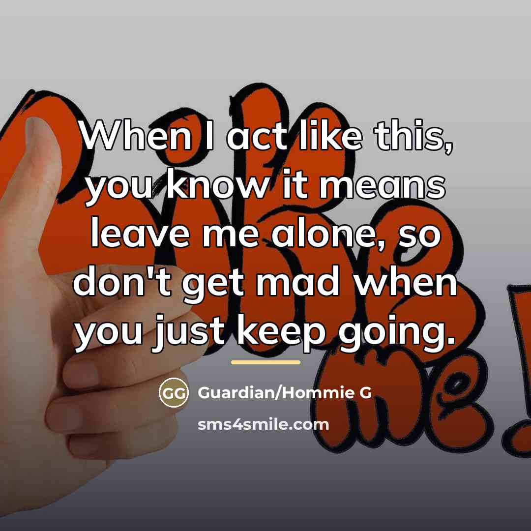 “When I act like this, you know it means leave…” quote by Guardian/Hommie G