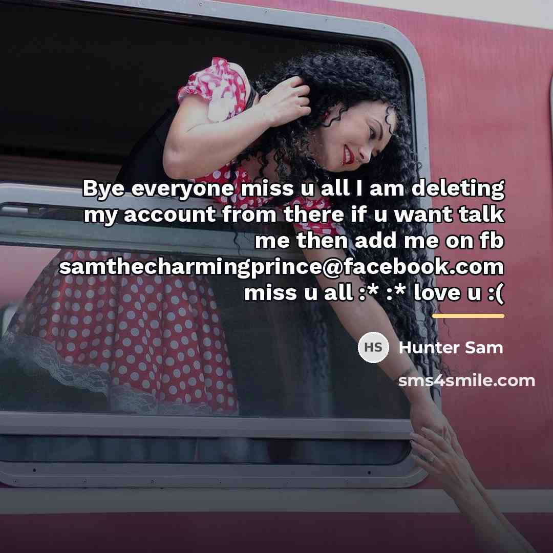 “Bye everyone miss u all I am deleting my account…” quote by Anonymous