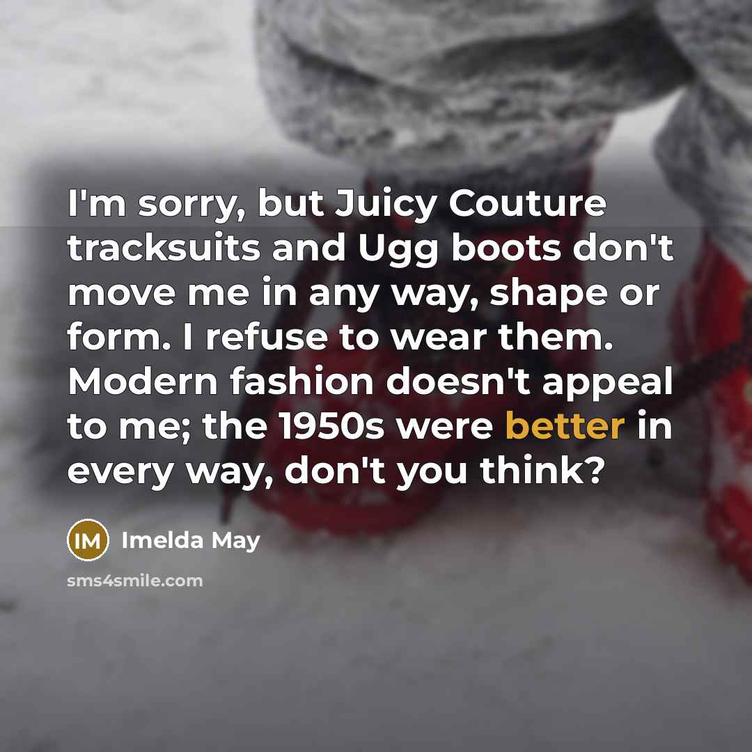“I'm sorry, but Juicy Couture tracksuits and Ugg boots don't…” quote by Imelda May