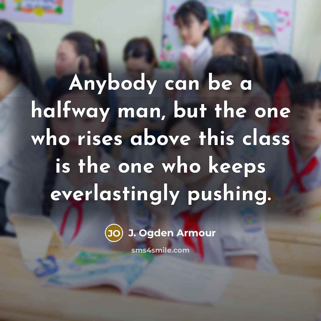 “Anybody can be a halfway man, but the one who…” quote by J. Ogden Armour