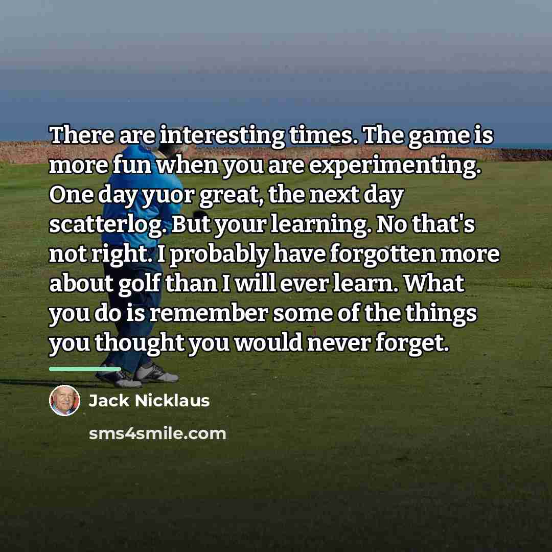 “There are interesting times. The game is more fun when…” quote by Jack Nicklaus