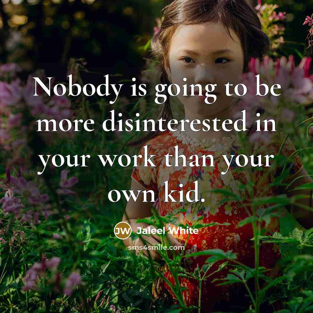“Nobody is going to be more disinterested in your work than your own kid.” quote by Jaleel White