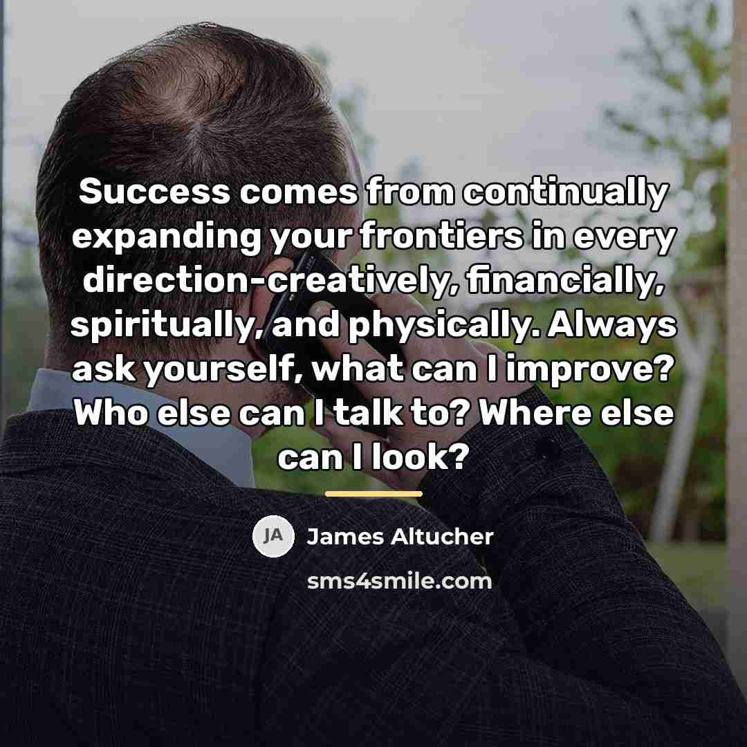 “Success comes from continually expanding your frontiers in every direction-creatively,…” quote by James Altucher