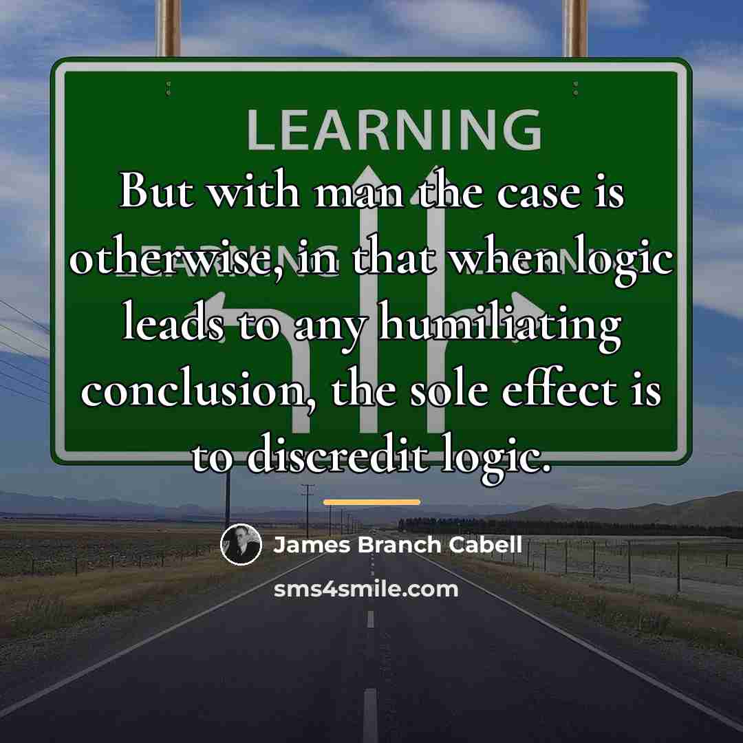 “But with man the case is otherwise, in that when…” quote by James Branch Cabell