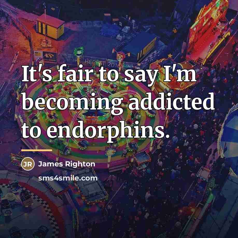 “It's fair to say I'm becoming addicted to endorphins.…” quote by James Righton