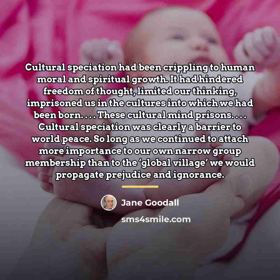 “Cultural speciation had been crippling to human moral and spiritual…” quote by Jane Goodall
