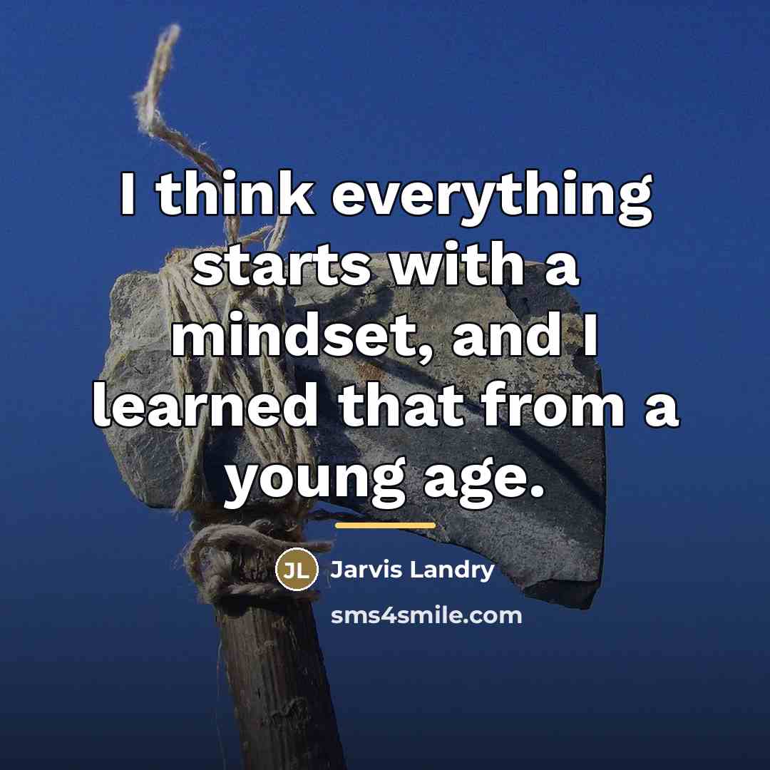 “I think everything starts with a mindset, and I learned…” quote by Jarvis Landry