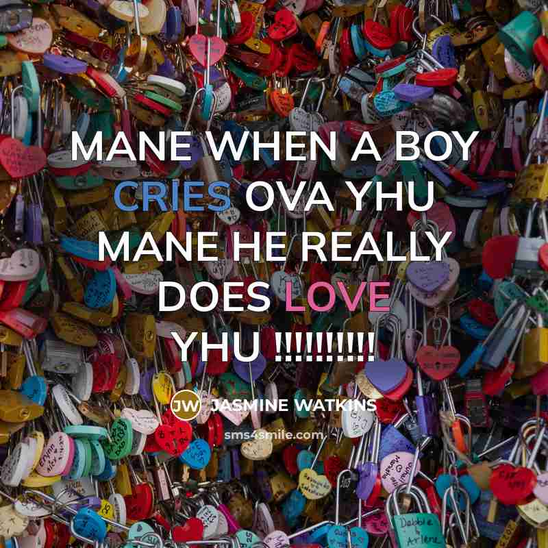“MANE WHEN A BOY CRIES OVA YHU MANE HE REALLY DOES LOVE YHU !!!!!!!!!!” quote by JASMINE WATKINS