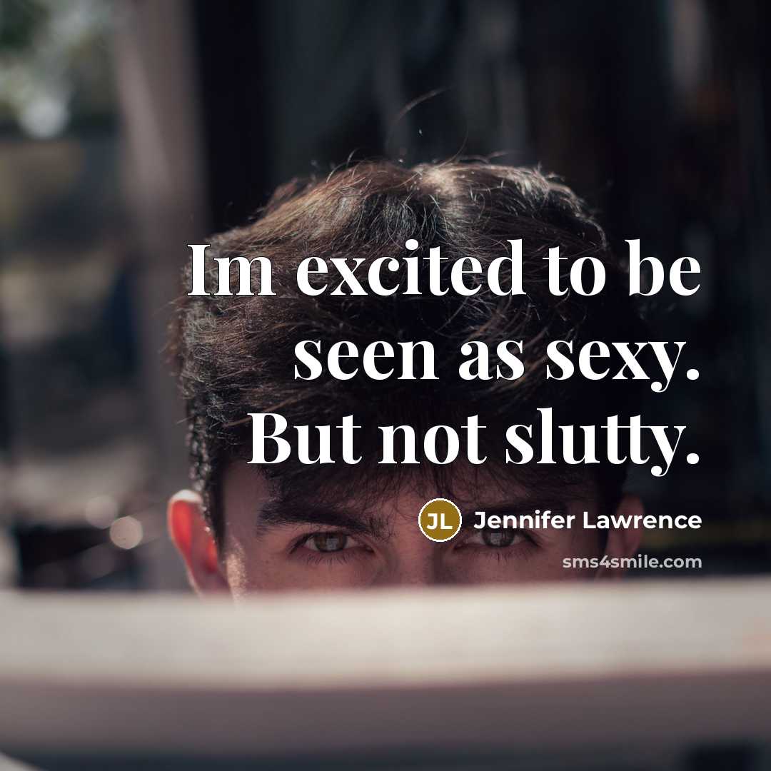 “Im excited to be seen as sexy. But not slutty.” quote by Jennifer Lawrence