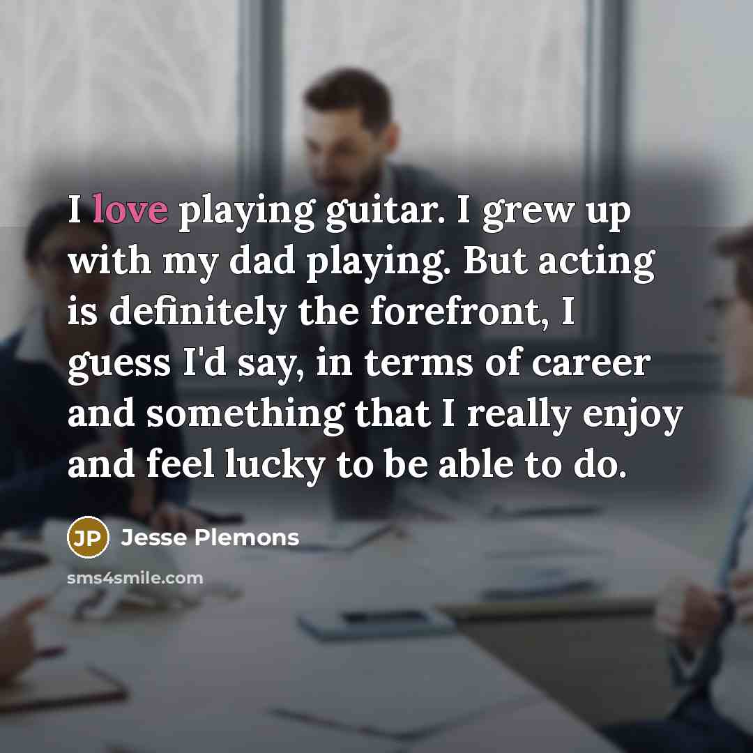 “I love playing guitar. I grew up with my dad…” quote by Jesse Plemons