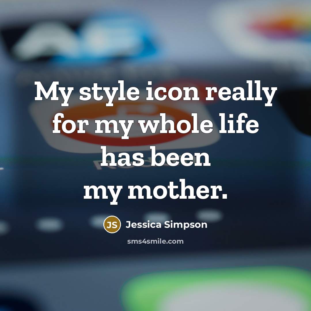 “My style icon really for my whole life has been…” quote by Jessica Simpson