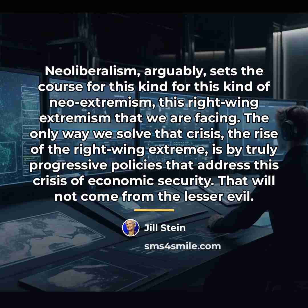 “Neoliberalism, arguably, sets the course for this kind for this…” quote by Jill Stein
