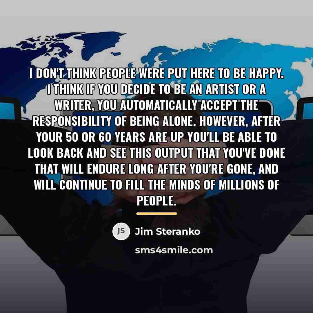 “I don't think people were put here to be happy.…” quote by Jim Steranko