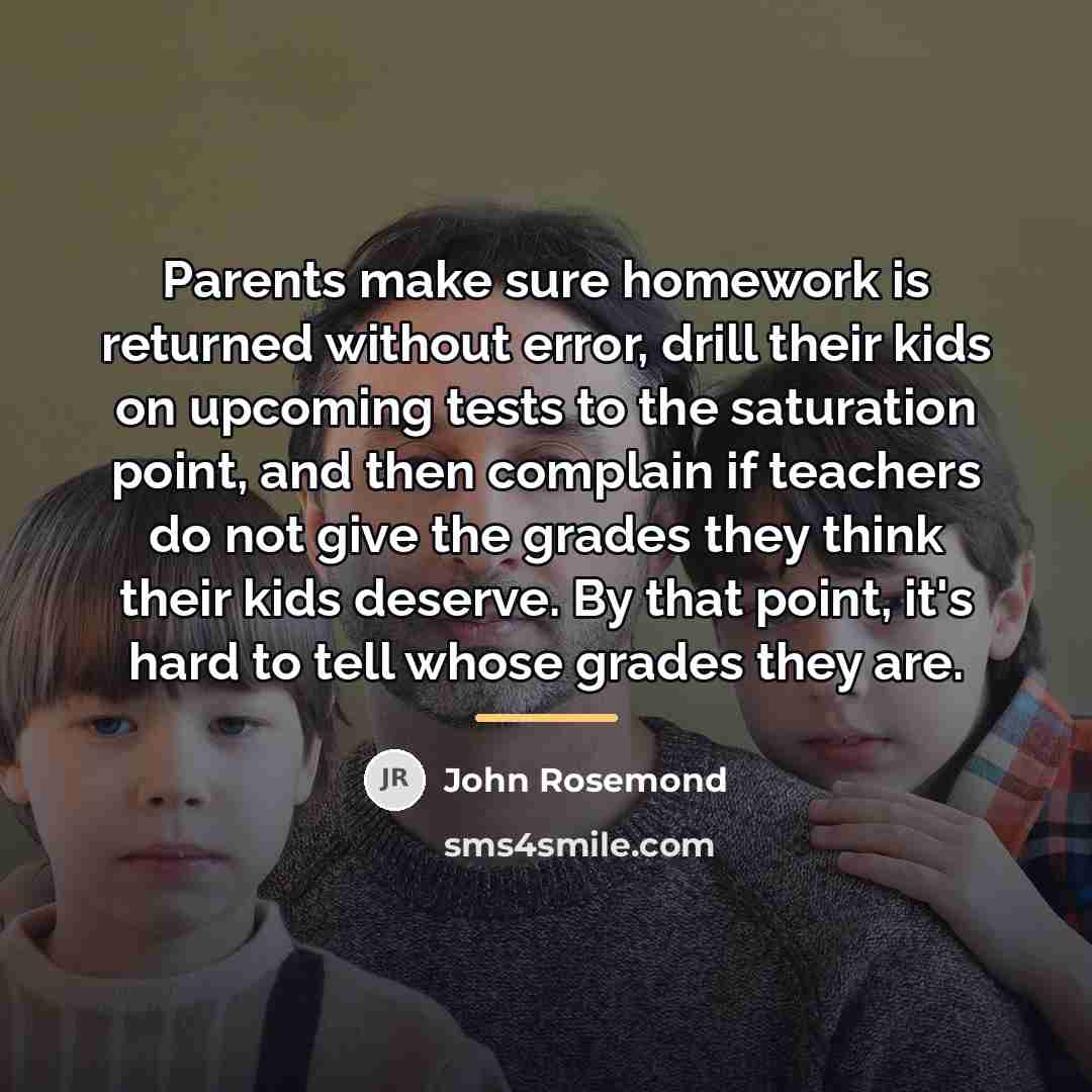 “Parents make sure homework is returned without error, drill their…” quote by John Rosemond