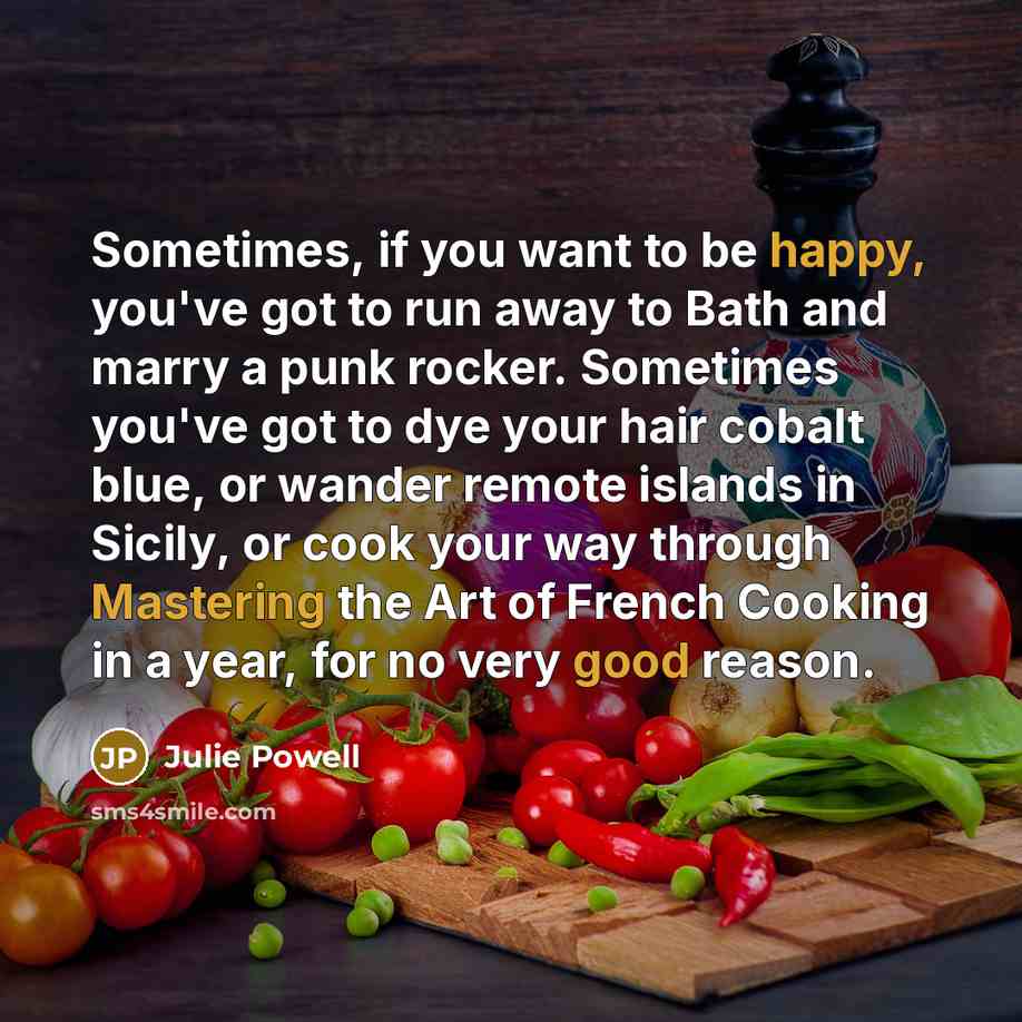 “Sometimes, if you want to be happy, you've got to…” quote by Julie Powell