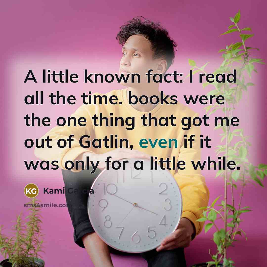 “A little known fact: I read all the time. books…” quote by Kami Garcia