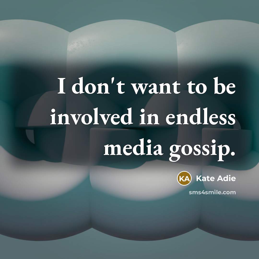 “I don't want to be involved in endless media gossip.…” quote by Kate Adie