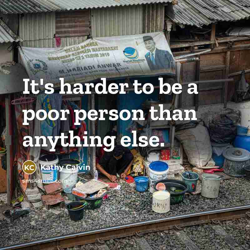 “It's harder to be a poor person than anything else.…” quote by Kathy Calvin