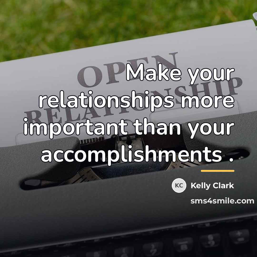 “Make your relationships more important than your accomplishments .…” quote by Kelly Clark