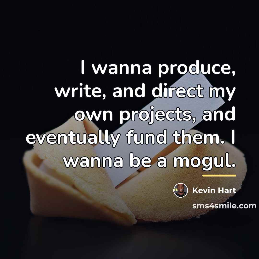 “I wanna produce, write, and direct my own projects, and…” quote by Kevin Hart